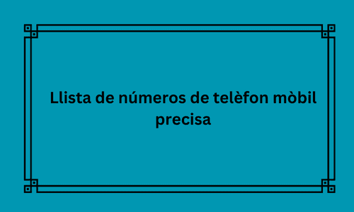 llista de números de telèfon mòbil precisa   