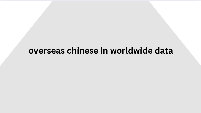 overseas chinese in worldwide data